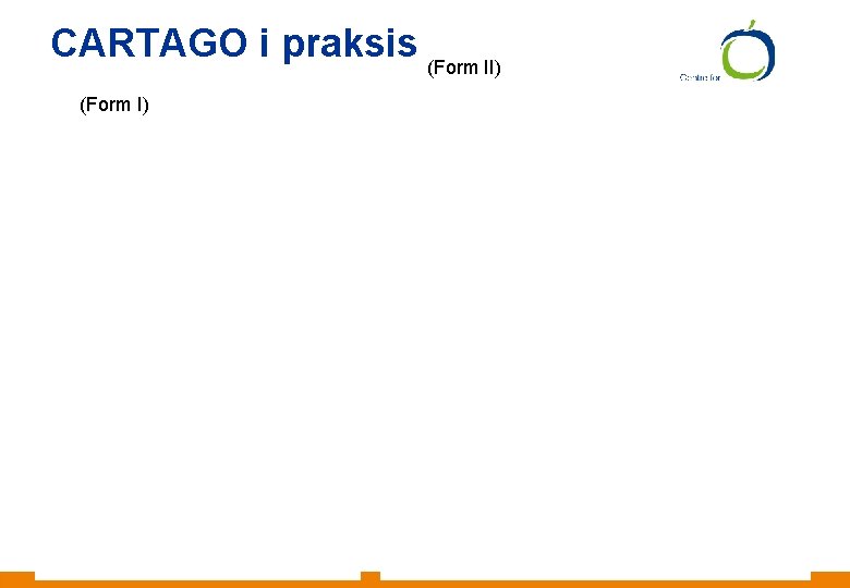 CARTAGO i praksis (Form II) (Form I) Andersen & Krogh Anden information 