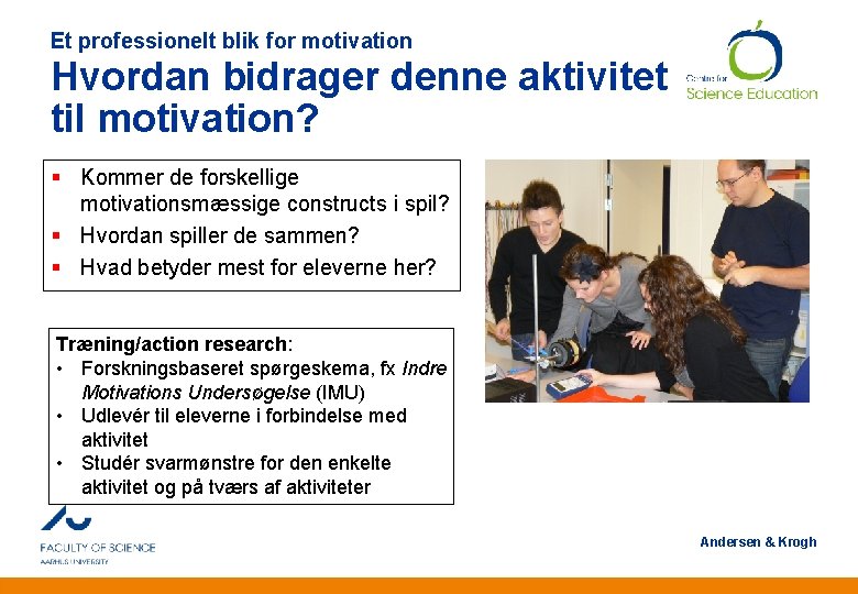 Et professionelt blik for motivation Hvordan bidrager denne aktivitet til motivation? § Kommer de