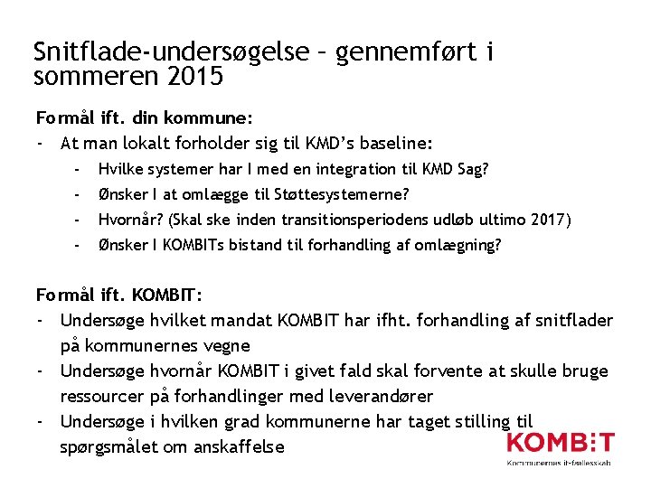 Snitflade-undersøgelse – gennemført i sommeren 2015 Formål ift. din kommune: - At man lokalt