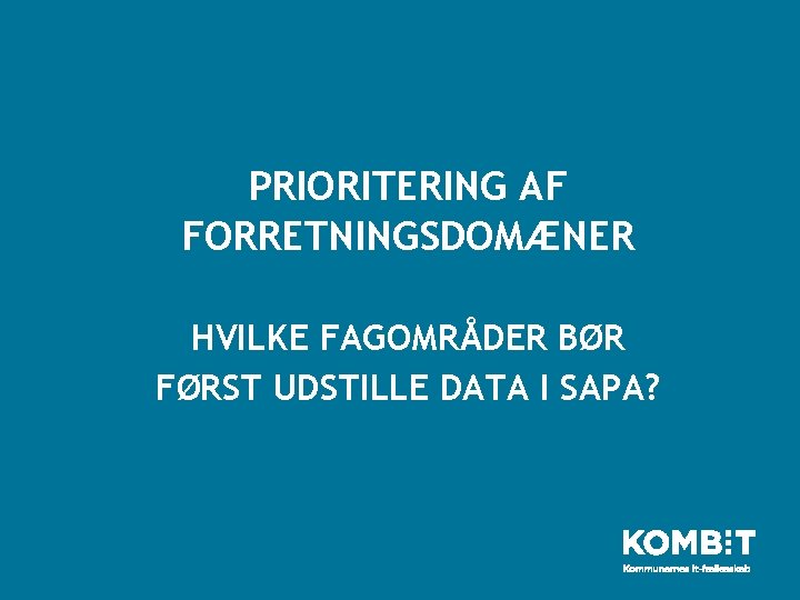 PRIORITERING AF FORRETNINGSDOMÆNER HVILKE FAGOMRÅDER BØR FØRST UDSTILLE DATA I SAPA? 