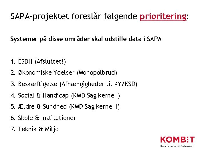 SAPA-projektet foreslår følgende prioritering: Systemer på disse områder skal udstille data i SAPA 1.