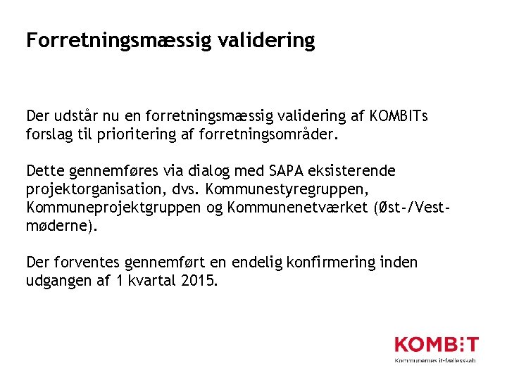 Forretningsmæssig validering Der udstår nu en forretningsmæssig validering af KOMBITs forslag til prioritering af