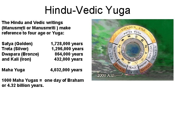 Hindu-Vedic Yuga The Hindu and Vedic writings (Manusmṛti or Manusmriti ) make reference to