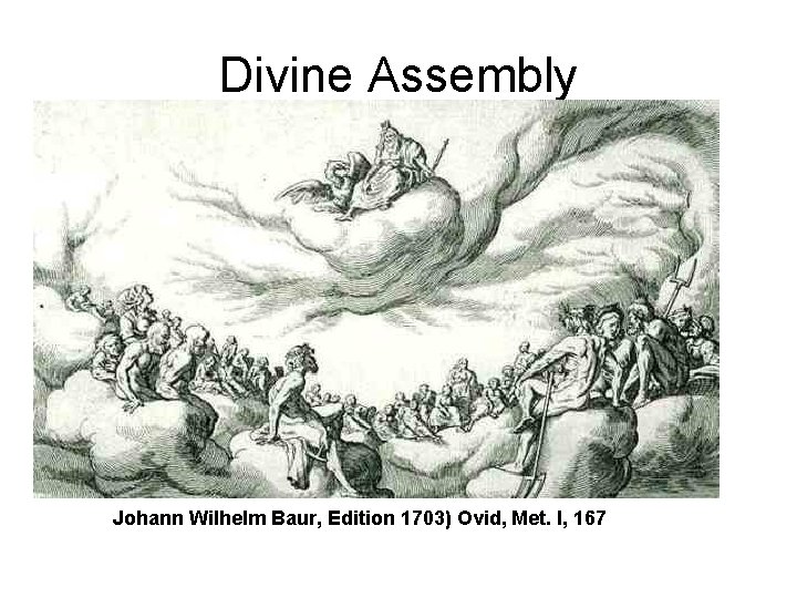 Divine Assembly Johann Wilhelm Baur, Edition 1703) Ovid, Met. I, 167 