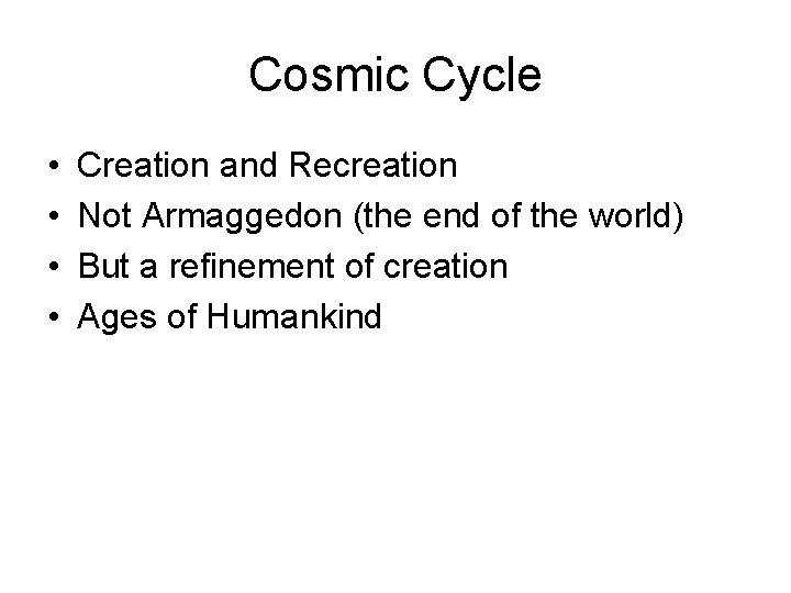 Cosmic Cycle • • Creation and Recreation Not Armaggedon (the end of the world)