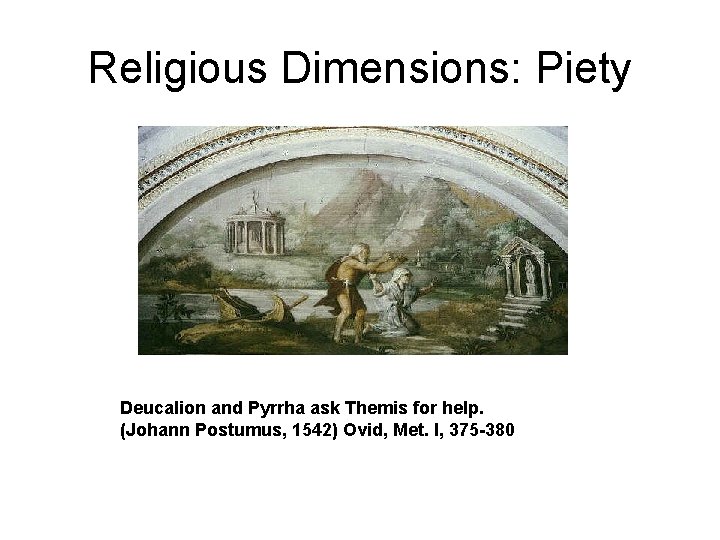 Religious Dimensions: Piety Deucalion and Pyrrha ask Themis for help. (Johann Postumus, 1542) Ovid,