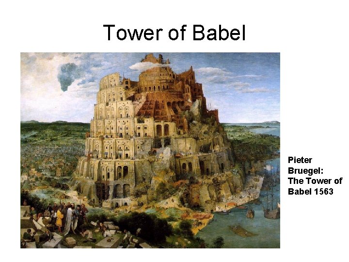 Tower of Babel Pieter Bruegel: The Tower of Babel 1563 