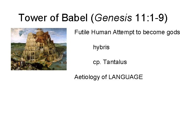 Tower of Babel (Genesis 11: 1 -9) Futile Human Attempt to become gods hybris
