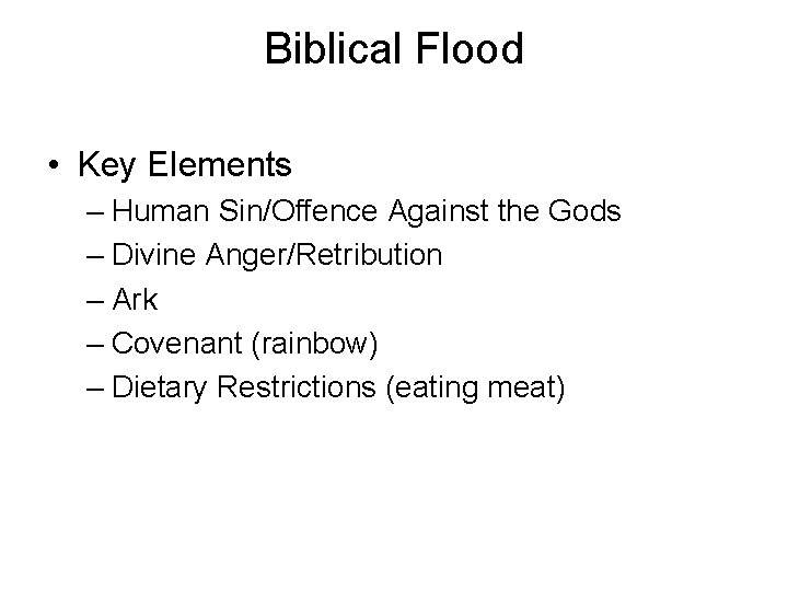Biblical Flood • Key Elements – Human Sin/Offence Against the Gods – Divine Anger/Retribution