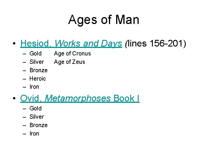 Ages of Man • Hesiod. Works and Days (lines 156 -201) – – –