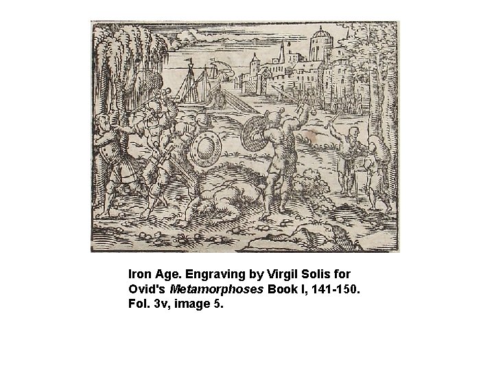 Iron Age. Engraving by Virgil Solis for Ovid's Metamorphoses Book I, 141 -150. Fol.