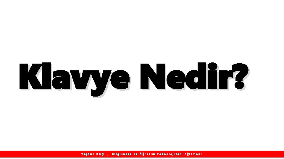 Klavye Nedir? Tayfun KOÇ , Bilgisayar ve Öğretim Teknolojileri Eğitmeni 