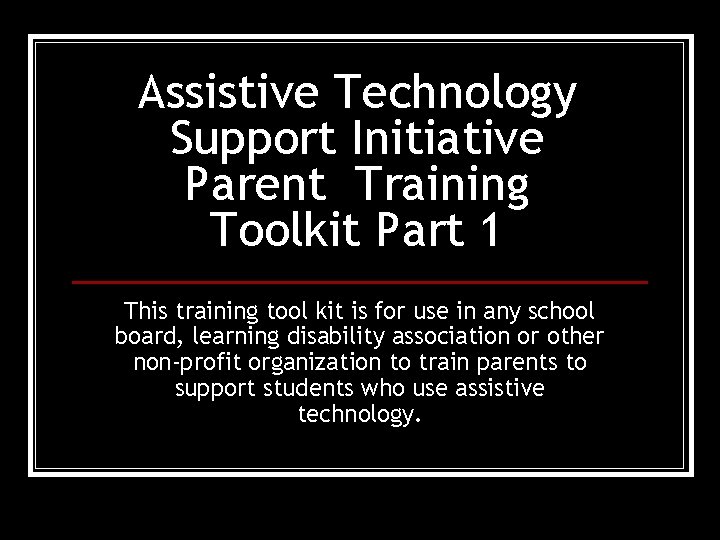 Assistive Technology Support Initiative Parent Training Toolkit Part 1 This training tool kit is