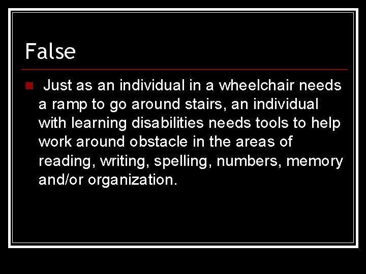 False n Just as an individual in a wheelchair needs a ramp to go