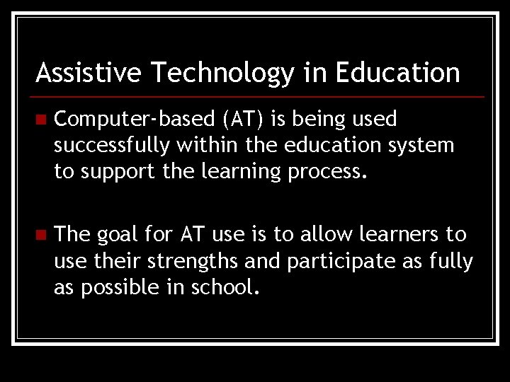 Assistive Technology in Education n Computer-based (AT) is being used successfully within the education