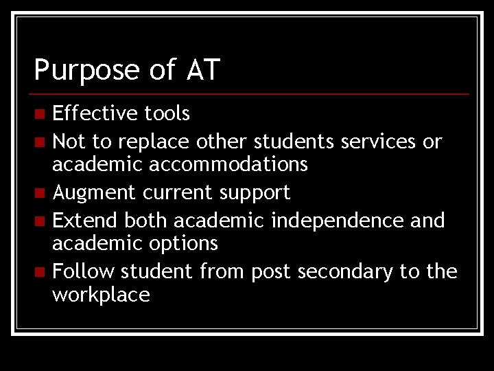 Purpose of AT Effective tools n Not to replace other students services or academic