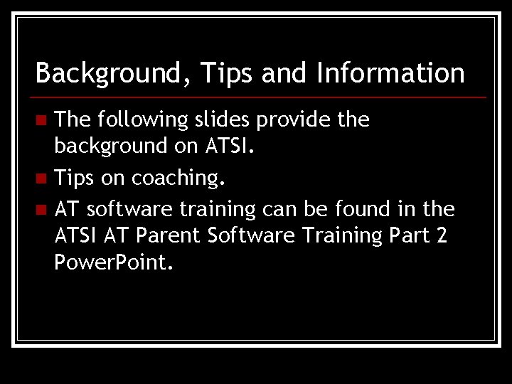 Background, Tips and Information The following slides provide the background on ATSI. n Tips