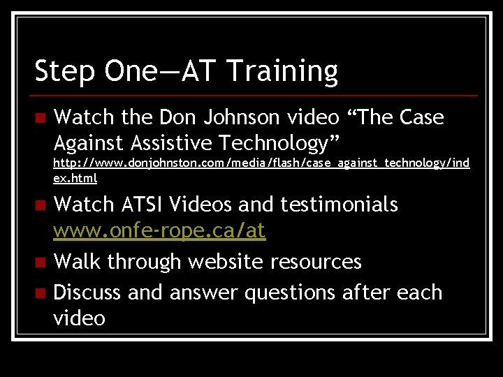 Step One—AT Training n Watch the Don Johnson video “The Case Against Assistive Technology”