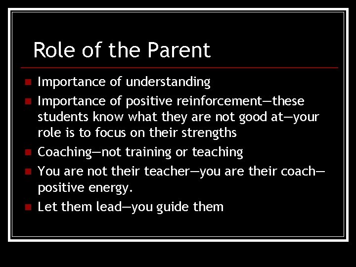 Role of the Parent n n n Importance of understanding Importance of positive reinforcement—these