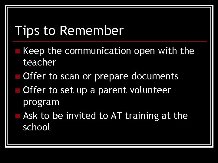 Tips to Remember Keep the communication open with the teacher n Offer to scan