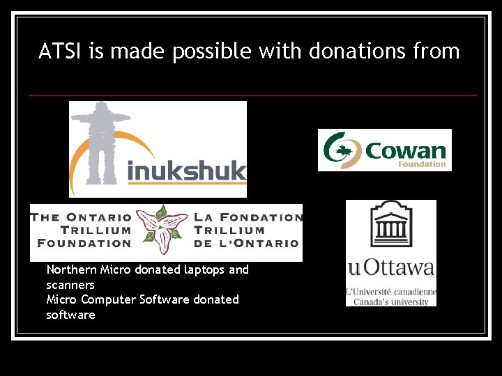 ATSI is made possible with donations from Northern Micro donated laptops and scanners Micro