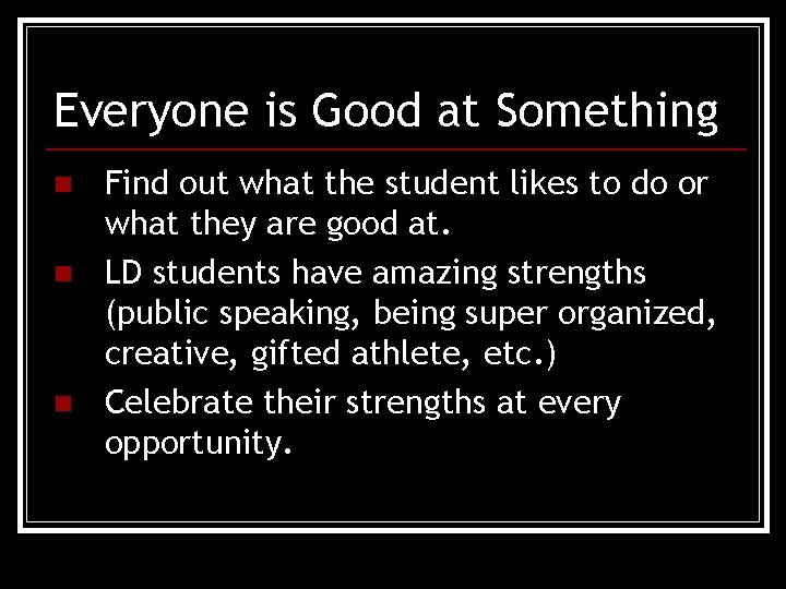 Everyone is Good at Something n n n Find out what the student likes