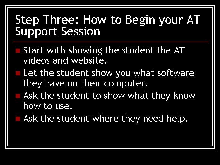 Step Three: How to Begin your AT Support Session Start with showing the student