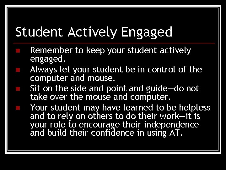 Student Actively Engaged n n Remember to keep your student actively engaged. Always let
