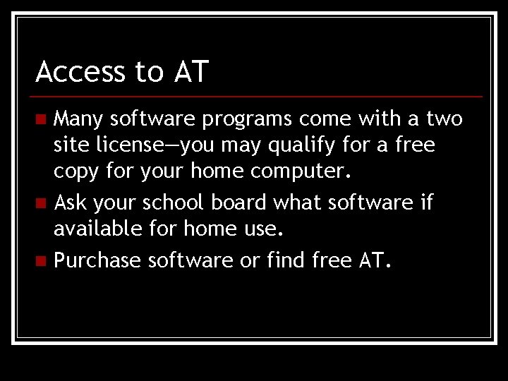 Access to AT Many software programs come with a two site license—you may qualify