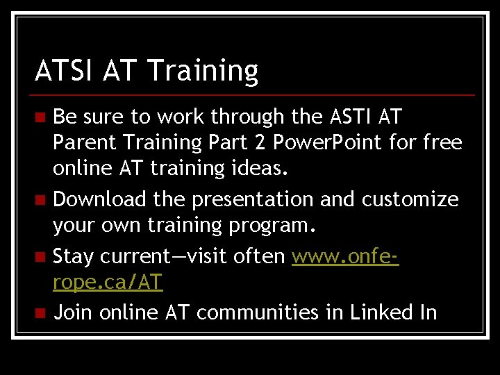 ATSI AT Training Be sure to work through the ASTI AT Parent Training Part