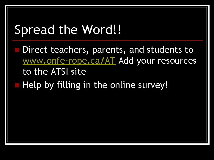 Spread the Word!! Direct teachers, parents, and students to www. onfe-rope. ca/AT Add your