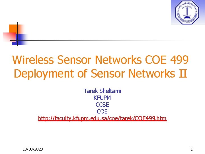Wireless Sensor Networks COE 499 Deployment of Sensor Networks II Tarek Sheltami KFUPM CCSE