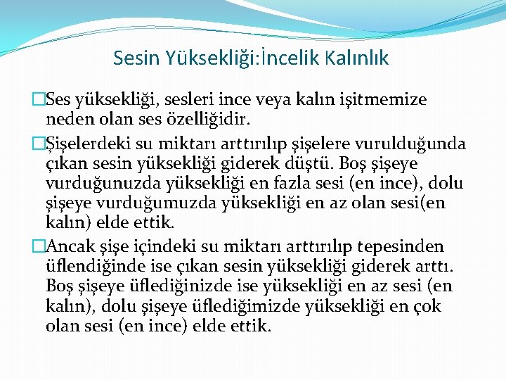Sesin Yüksekliği: İncelik Kalınlık �Ses yüksekliği, sesleri ince veya kalın işitmemize neden olan ses