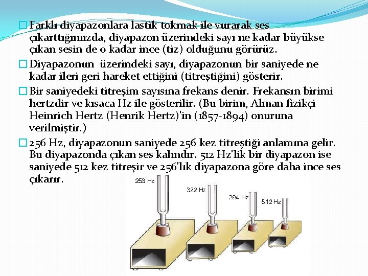 �Farklı diyapazonlara lastik tokmak ile vurarak ses çıkarttığımızda, diyapazon üzerindeki sayı ne kadar büyükse