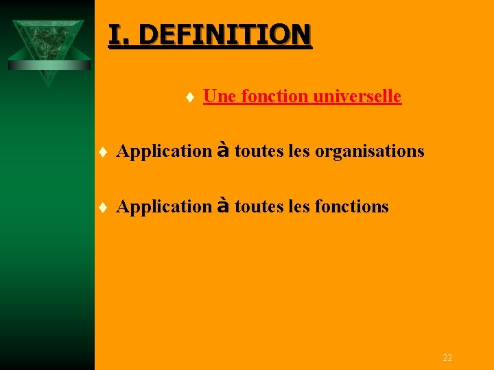 I. DEFINITION t Une fonction universelle t Application à toutes les organisations t Application