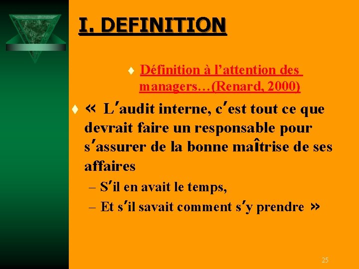I. DEFINITION t t Définition à l’attention des managers…(Renard, 2000) « L’audit interne, c’est