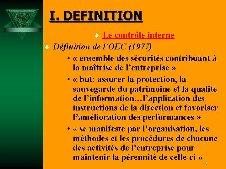I. DEFINITION Le contrôle interne Définition de l’OEC (1977) • « ensemble des sécurités
