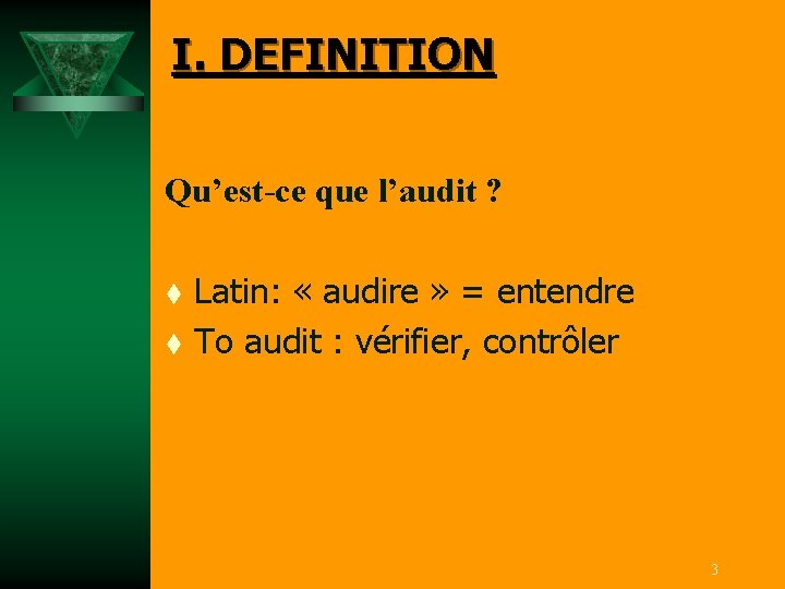 I. DEFINITION Qu’est-ce que l’audit ? t t Latin: « audire » = entendre