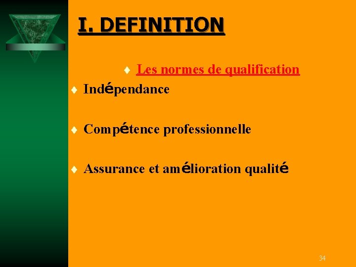 I. DEFINITION t Les normes de qualification Indépendance t Compétence professionnelle t Assurance et