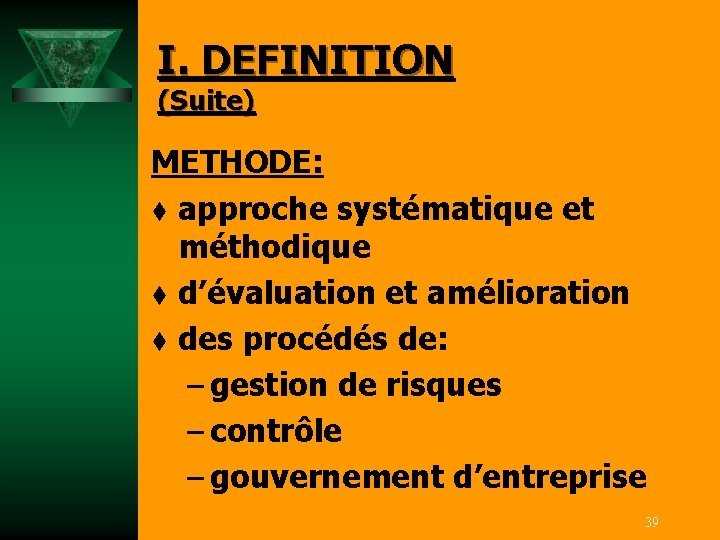 I. DEFINITION (Suite) METHODE: t approche systématique et méthodique t d’évaluation et amélioration t