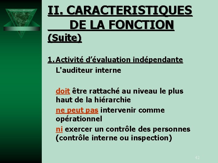 II. CARACTERISTIQUES DE LA FONCTION (Suite) 1. Activité d’évaluation indépendante L'auditeur interne doit être