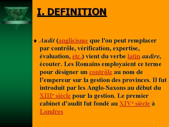 I. DEFINITION t Audit (anglicisme que l'on peut remplacer par contrôle, vérification, expertise, évaluation,