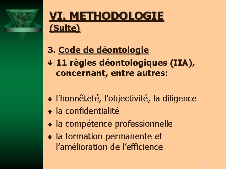 VI. METHODOLOGIE (Suite) 3. Code de déontologie ê 11 règles déontologiques (IIA), concernant, entre