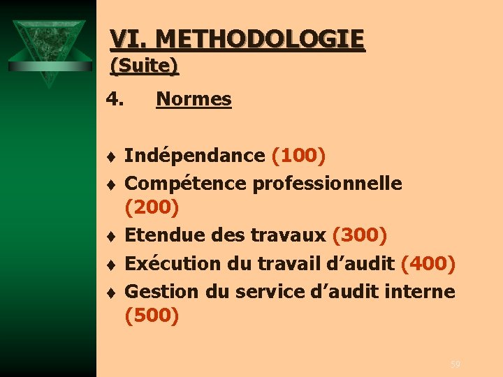 VI. METHODOLOGIE (Suite) 4. t t t Normes Indépendance (100) Compétence professionnelle (200) Etendue