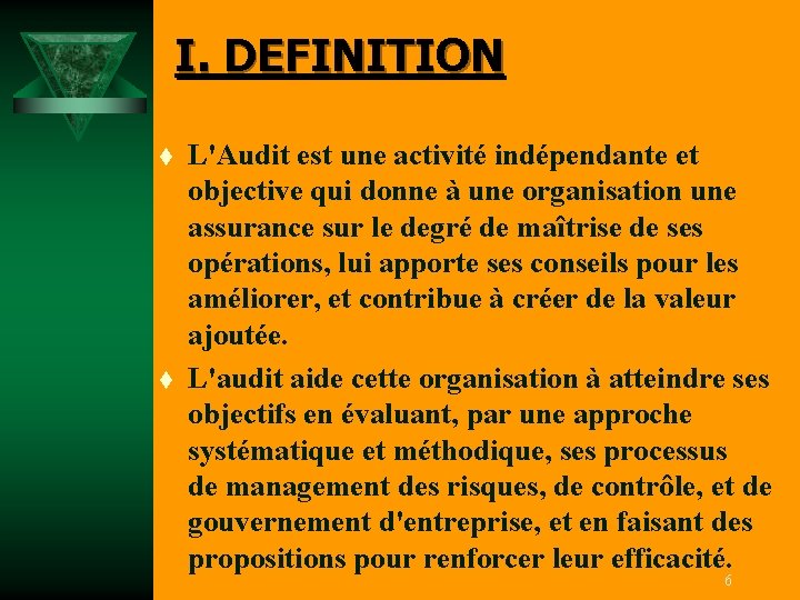 I. DEFINITION t t L'Audit est une activité indépendante et objective qui donne à
