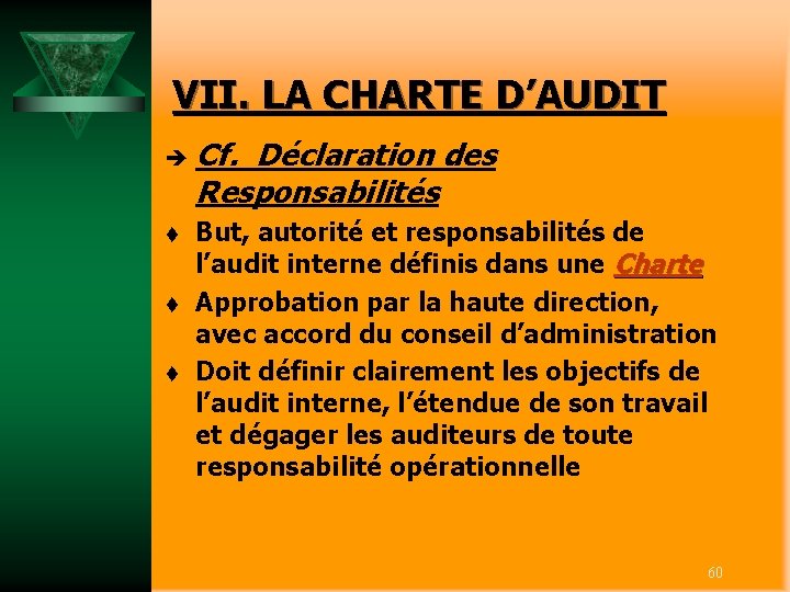 VII. LA CHARTE D’AUDIT è Cf. Déclaration des Responsabilités t t t But, autorité