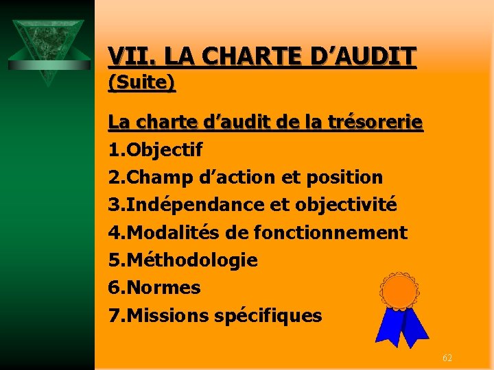 VII. LA CHARTE D’AUDIT (Suite) La charte d’audit de la trésorerie 1. Objectif 2.