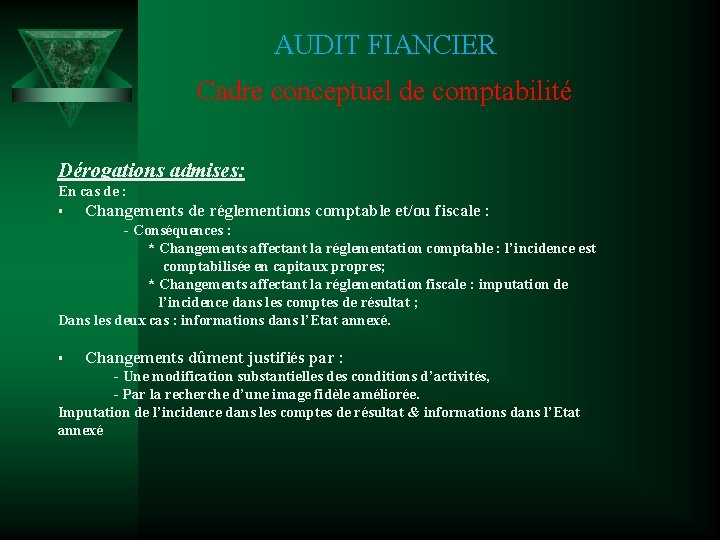 AUDIT FIANCIER Cadre conceptuel de comptabilité Dérogations admises: En cas de : Changements de