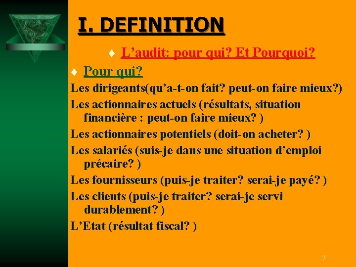 I. DEFINITION L’audit: pour qui? Et Pourquoi? Pour qui? t t Les dirigeants(qu’a-t-on fait?