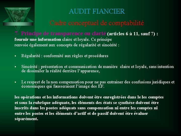 AUDIT FIANCIER Cadre conceptuel de comptabilité 7 - Principe de transparence ou clarté (articles